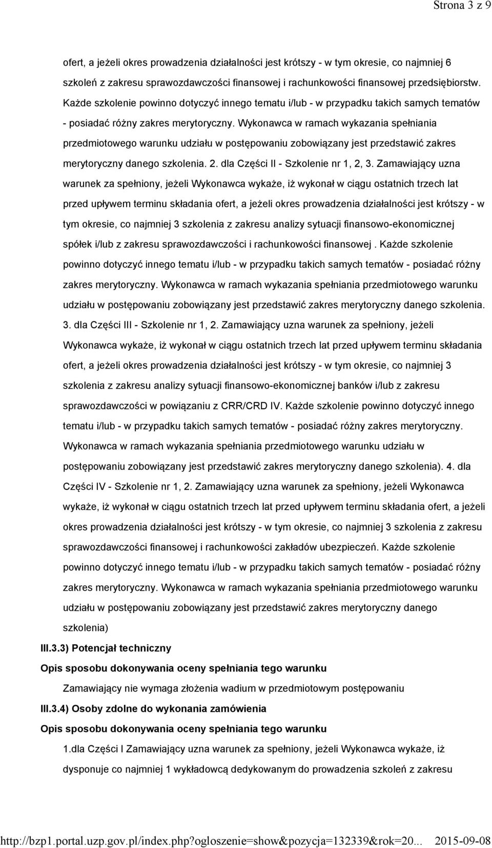 Wykonawca w ramach wykazania spełniania przedmiotowego warunku udziału w postępowaniu zobowiązany jest przedstawić zakres merytoryczny danego szkolenia. 2. dla Części II - Szkolenie nr 1, 2, 3.