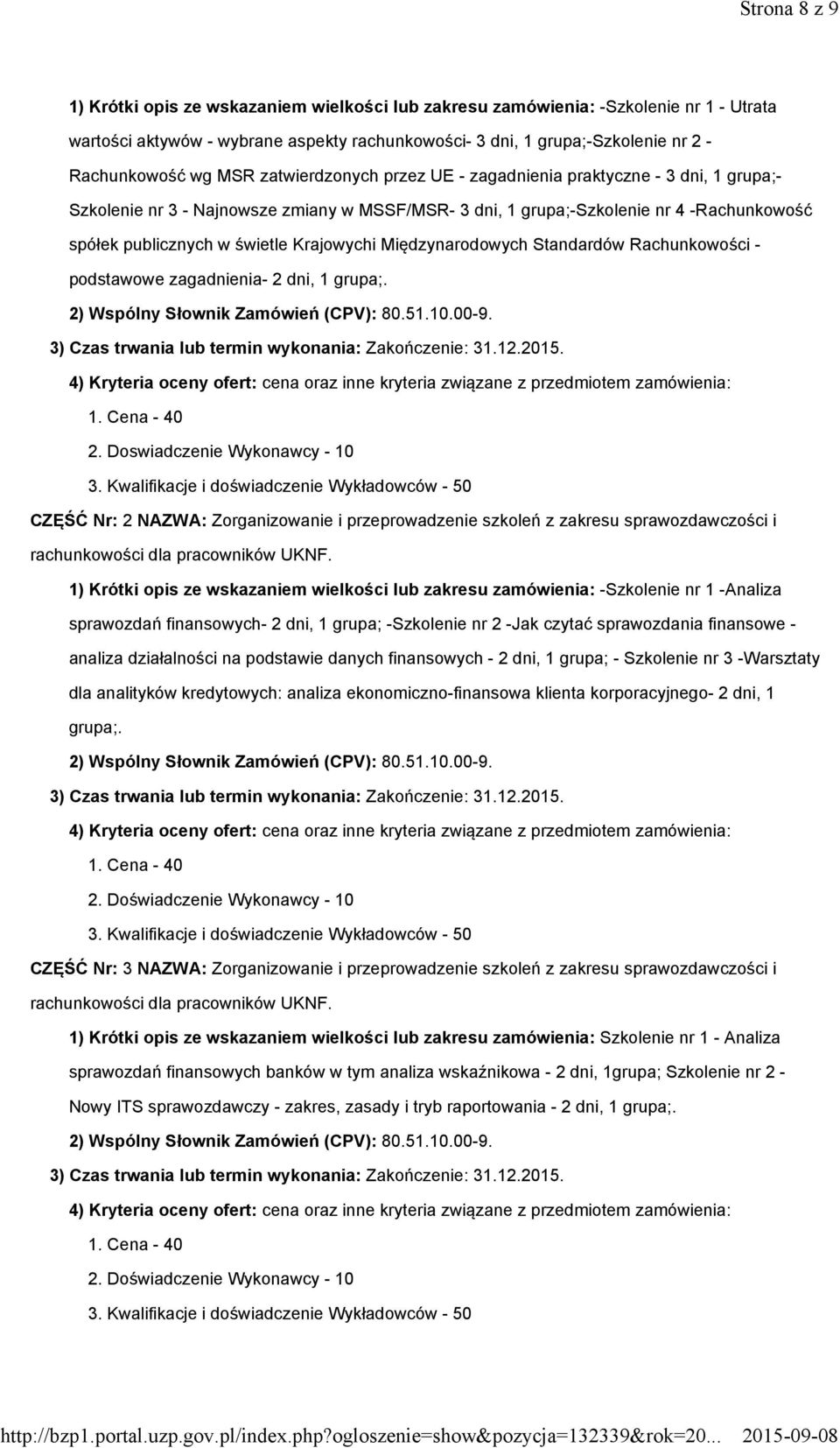 Krajowychi Międzynarodowych Standardów Rachunkowości - podstawowe zagadnienia- 2 dni, 1 grupa;. 2) Wspólny Słownik Zamówień (CPV): 80.51.10.00-9. 3) Czas trwania lub termin wykonania: Zakończenie: 31.