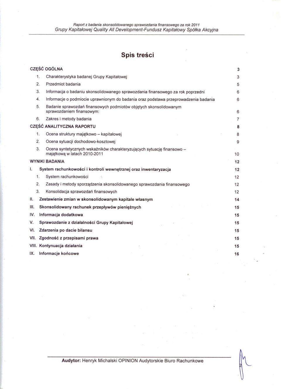 Badanie sprawozdan finansowych podmiotów objetych skonsolidowanym sprawozdaniem finansowym: 6 6. Zakres i metody badania 7 CZESC ANALITYCZNA RAPORTU 8 1. Ocena struktury majatkowo - kapitalowej 8 2.