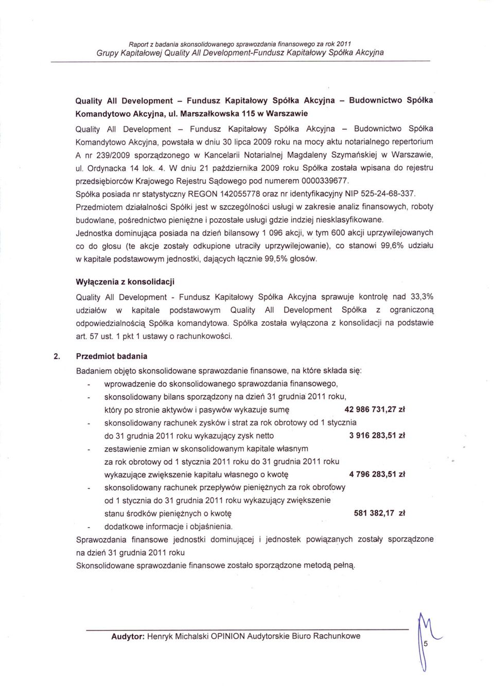 repertorium A nr 239/2009 sporzadzonego w Kancelarii Notarialnej Magdaleny Szymanskiej w Warszawie, ul. Ordynacka 14 lok. 4.