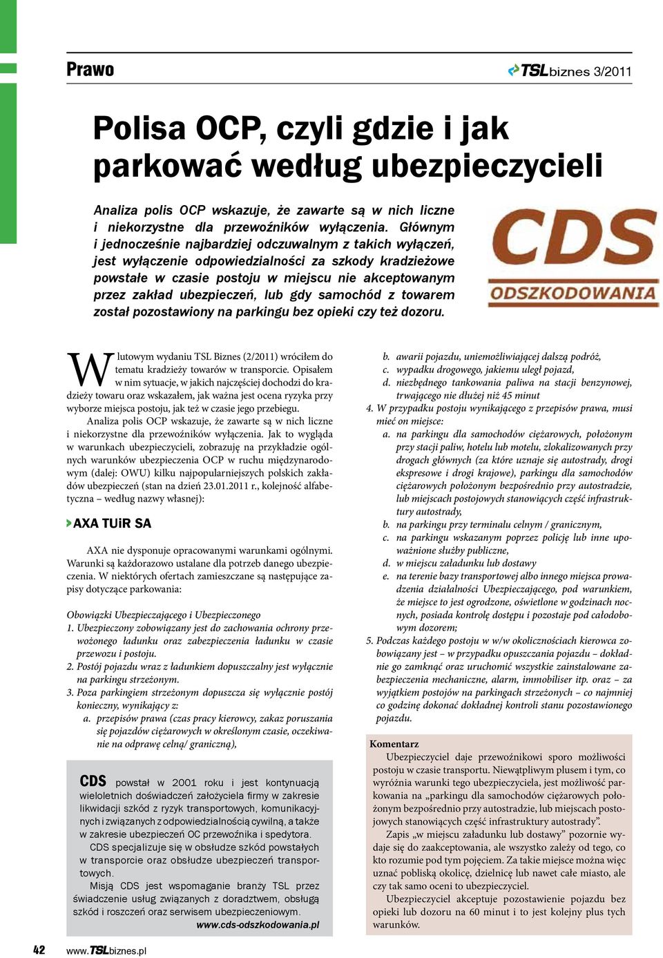 ubezpieczeń, lub gdy samochód z towarem został pozostawiony na parkingu bez opieki czy też dozoru. Wlutowym wydaniu TSL Biznes (2/2011) wróciłem do tematu kradzieży towarów w transporcie.