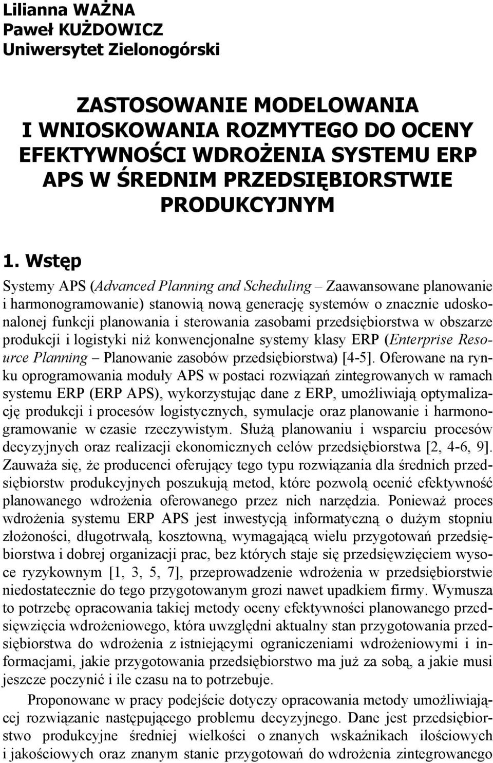 przedsi biorstwa w obszarze produkcji i logistyki ni konwencjonalne systemy klasy ERP (Enterprise Resource Planning Planowanie zasobów przedsi biorstwa) [4-5].