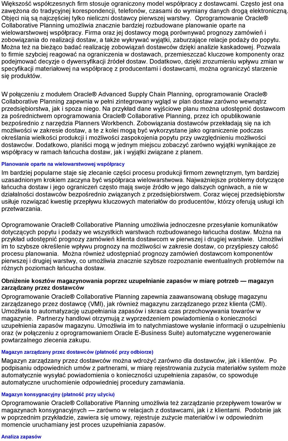 Oprogramowanie Oracle Collaborative Planning umożliwia znacznie bardziej rozbudowane planowanie oparte na wielowarstwowej współpracy.