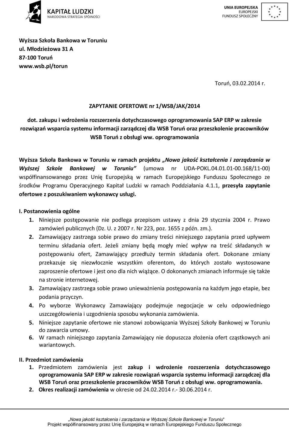 oprogramowania Wyższa Szkoła Bankowa w Toruniu w ramach projektu Nowa jakość kształcenia i zarządzania w Wyższej Szkole Bankowej w Toruniu (umowa nr UDA-POKL.04.01.01-00.