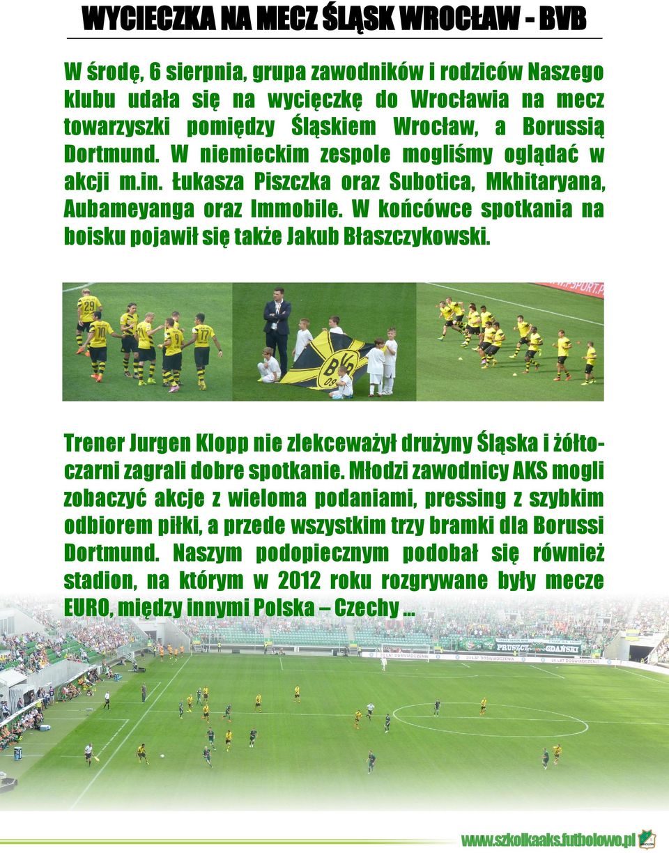 W końcówce spotkania na boisku pojawił się także Jakub Błaszczykowski. Trener Jurgen Klopp nie zlekceważył drużyny Śląska i żółtoczarni zagrali dobre spotkanie.