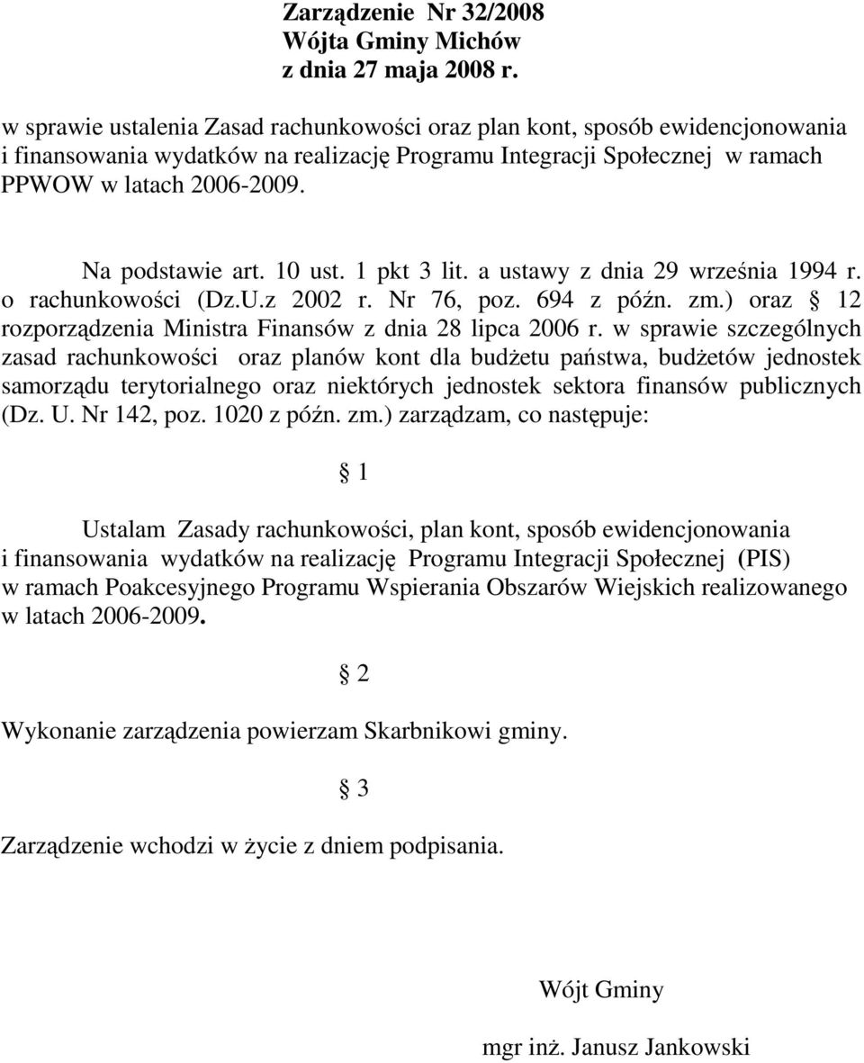 Na podstawie art. 10 ust. 1 pkt 3 lit. a ustawy z dnia 29 września 1994 r. o rachunkowości (Dz.U.z 2002 r. Nr 76, poz. 694 z późn. zm.) oraz 12 rozporządzenia Ministra Finansów z dnia 28 lipca 2006 r.