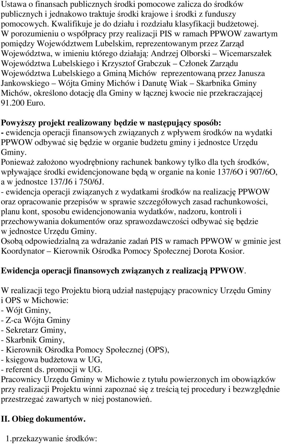 W porozumieniu o współpracy przy realizacji PIS w ramach PPWOW zawartym pomiędzy Województwem Lubelskim, reprezentowanym przez Zarząd Województwa, w imieniu którego działają: Andrzej Olborski