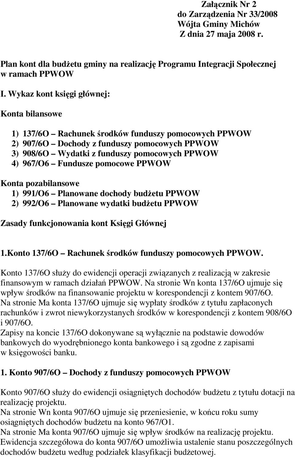 Fundusze pomocowe PPWOW Konta pozabilansowe 1) 991/O6 Planowane dochody budŝetu PPWOW 2) 992/O6 Planowane wydatki budŝetu PPWOW Zasady funkcjonowania kont Księgi Głównej 1.