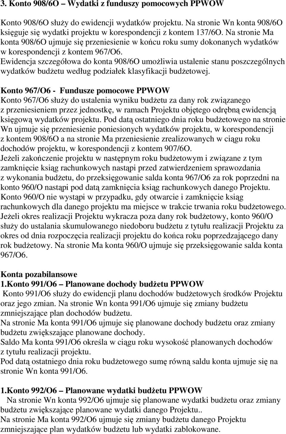 Ewidencja szczegółowa do konta 908/6O umoŝliwia ustalenie stanu poszczególnych wydatków budŝetu według podziałek klasyfikacji budŝetowej.