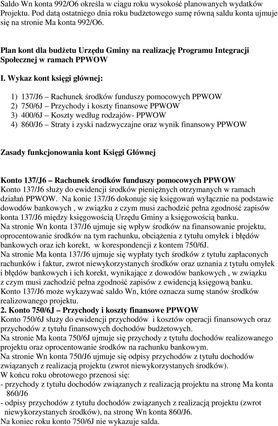 Wykaz kont księgi głównej: 1) 137/J6 Rachunek środków funduszy pomocowych PPWOW 2) 750/6J Przychody i koszty finansowe PPWOW 3) 400/6J Koszty według rodzajów- PPWOW 4) 860/J6 Straty i zyski