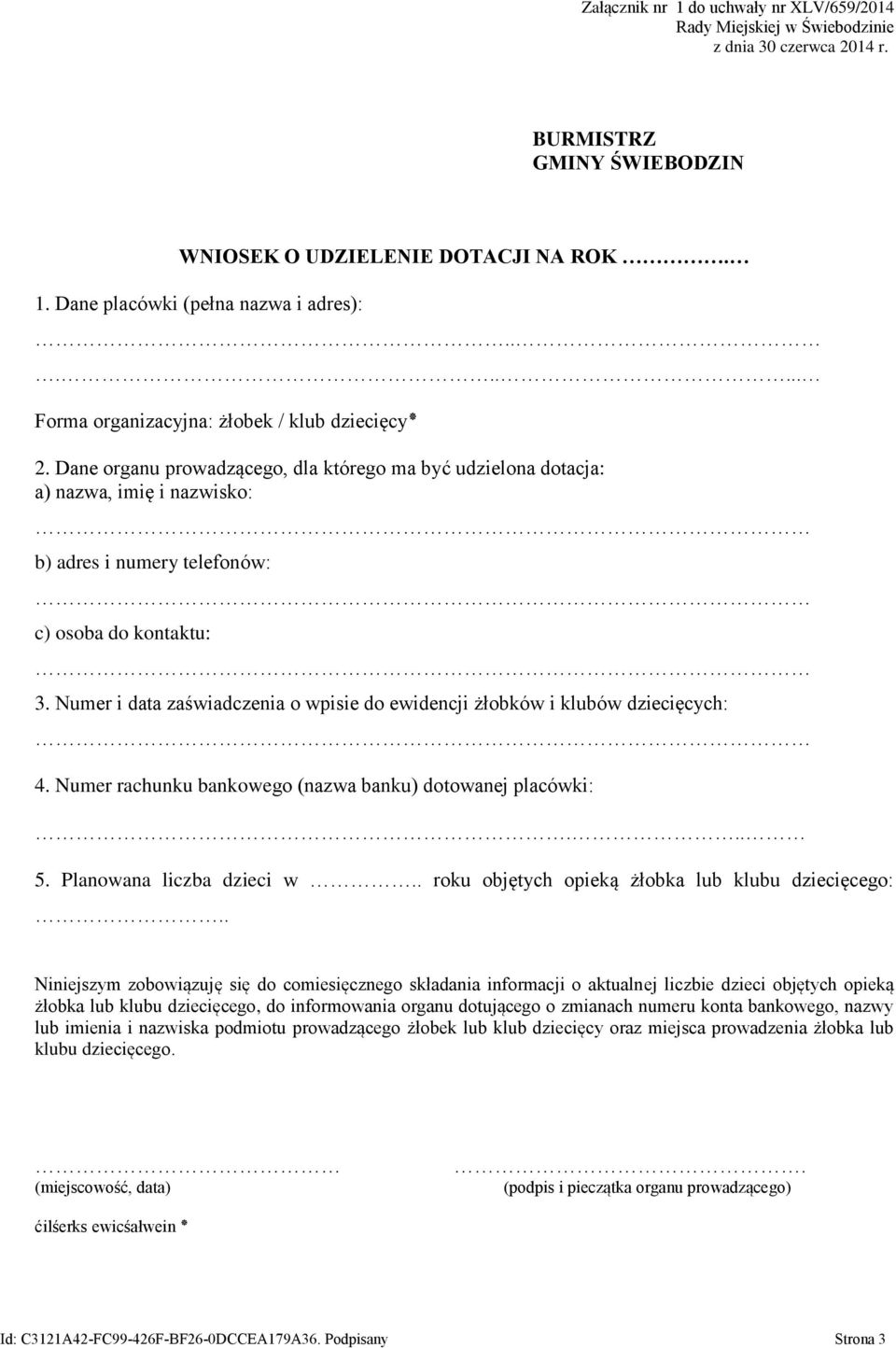 Numer i data zaświadczenia o wpisie do ewidencji żłobków i klubów dziecięcych: 4. Numer rachunku bankowego (nazwa banku) dotowanej placówki:... 5. Planowana liczba dzieci w.