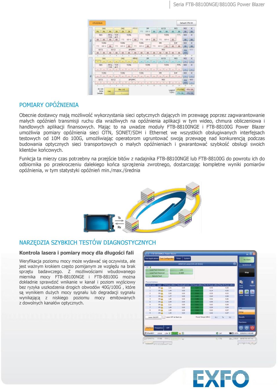 Mając to na uwadze moduły FTB-88100NGE i FTB-88100G Power Blazer umożliwia pomiary opóźnienia sieci OTN, SONET/SDH i Ethernet we wszystkich obsługiwanych interfejsach testowych od 10M do 100G,