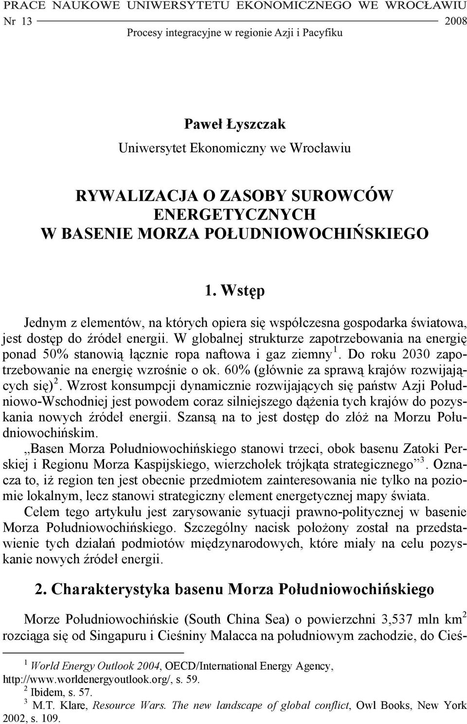 W globalnej strukturze zapotrzebowania na energię ponad 50% stanowią łącznie ropa naftowa i gaz ziemny 1. Do roku 2030 zapotrzebowanie na energię wzrośnie o ok.