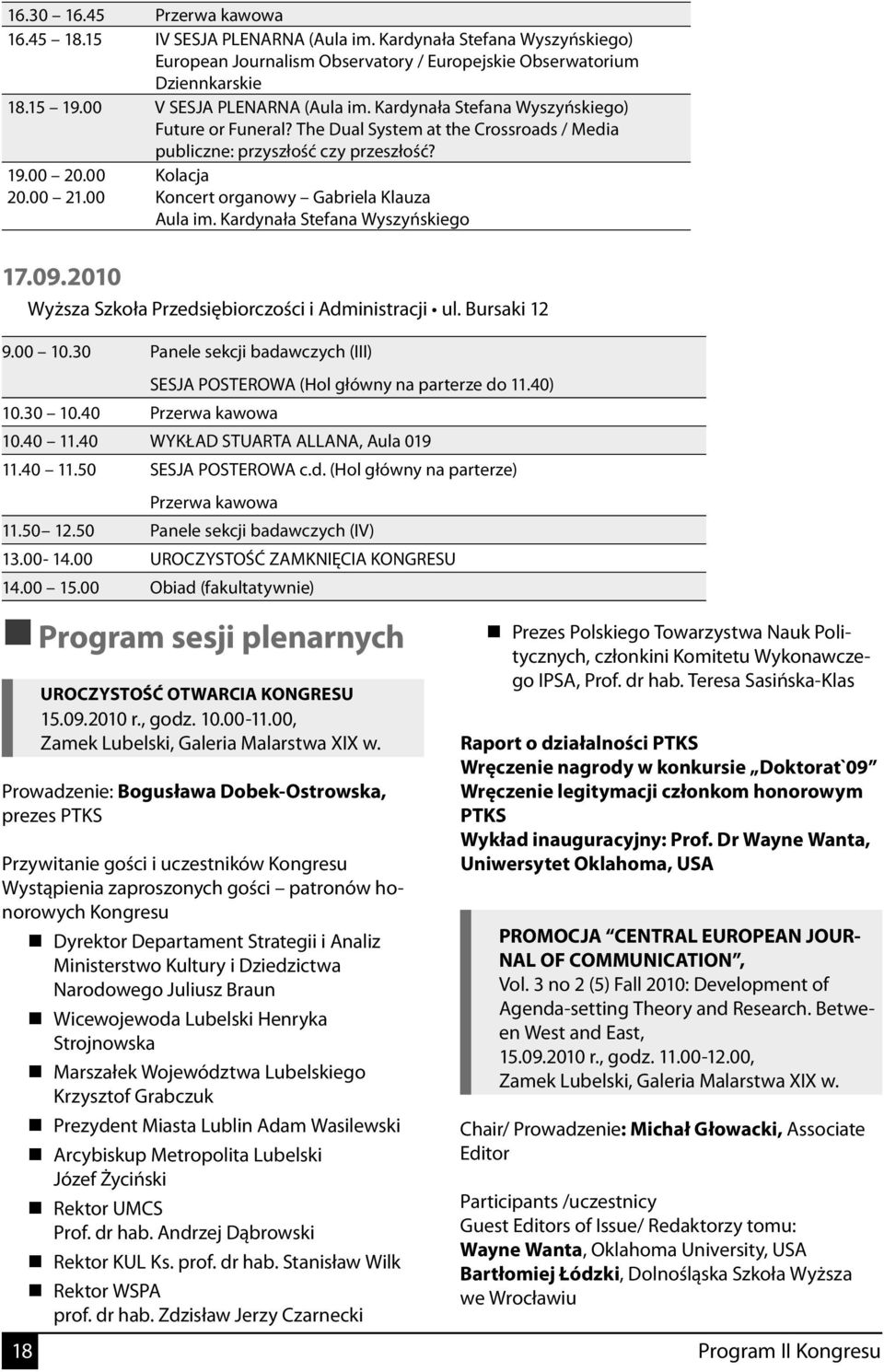 2010 Kolacja Koncert organowy Gabriela Klauza Aula im. Kardynała Stefana Wyszyńskiego Wyższa Szkoła Przedsiębiorczości i Administracji ul. Bursaki 12 9.00 10.