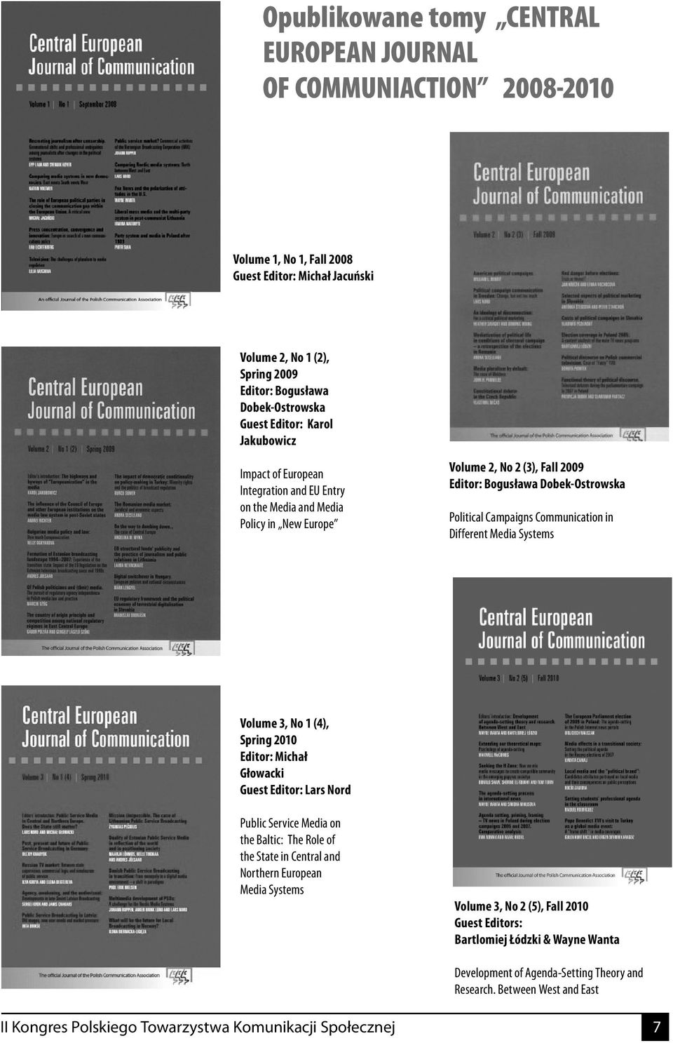 Communication in Different Media Systems Volume 3, No 1 (4), Spring 2010 Editor: Michał Głowacki Guest Editor: Lars Nord Public Service Media on the Baltic: The Role of the State in Central and