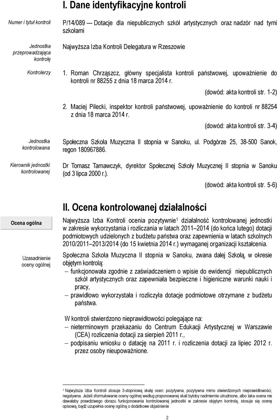 Maciej Pilecki, inspektor kontroli państwowej, upoważnienie do kontroli nr 88254 z dnia 18 marca 2014 r. (dowód: akta kontroli str.