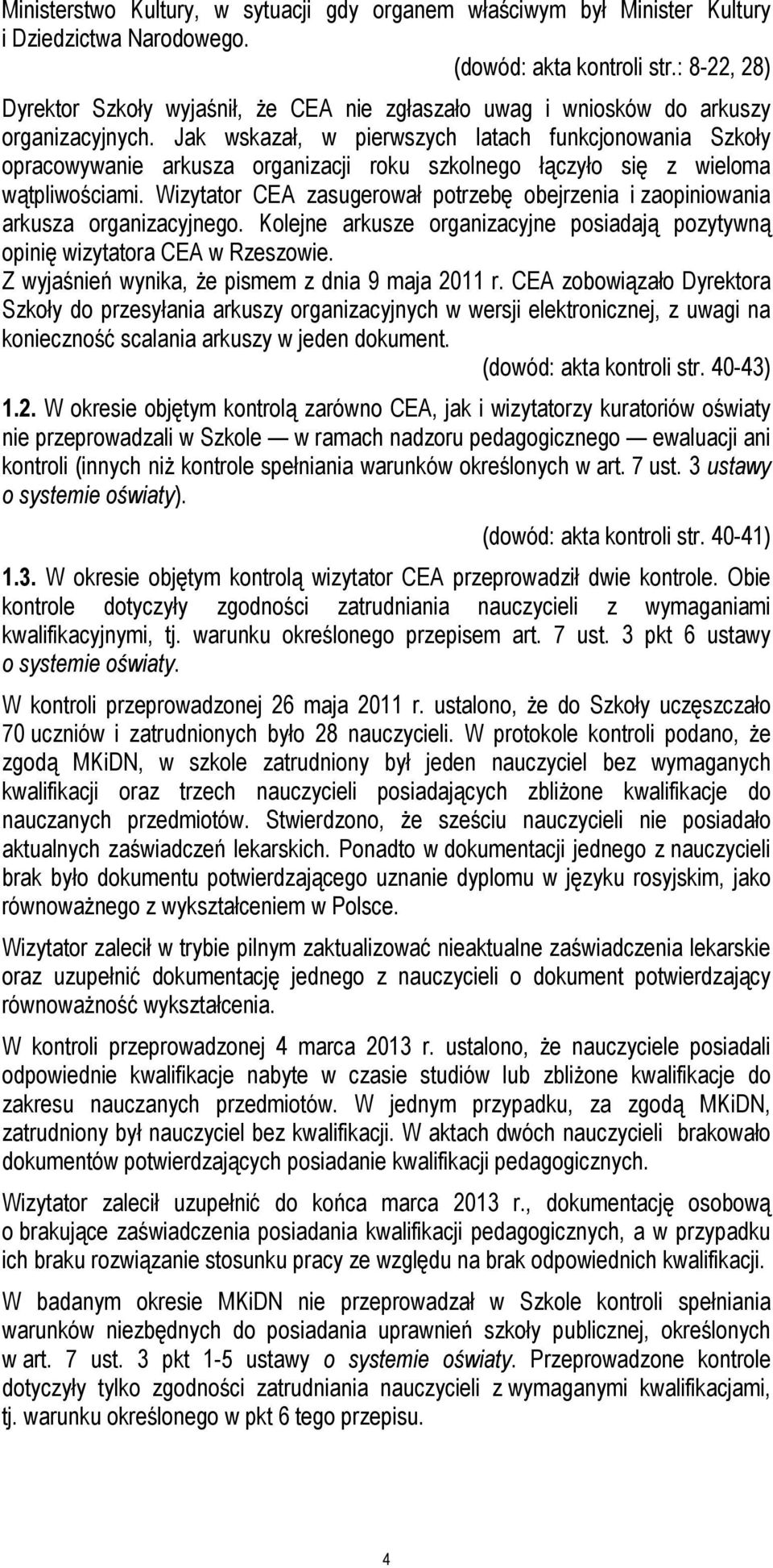 Jak wskazał, w pierwszych latach funkcjonowania Szkoły opracowywanie arkusza organizacji roku szkolnego łączyło się z wieloma wątpliwościami.