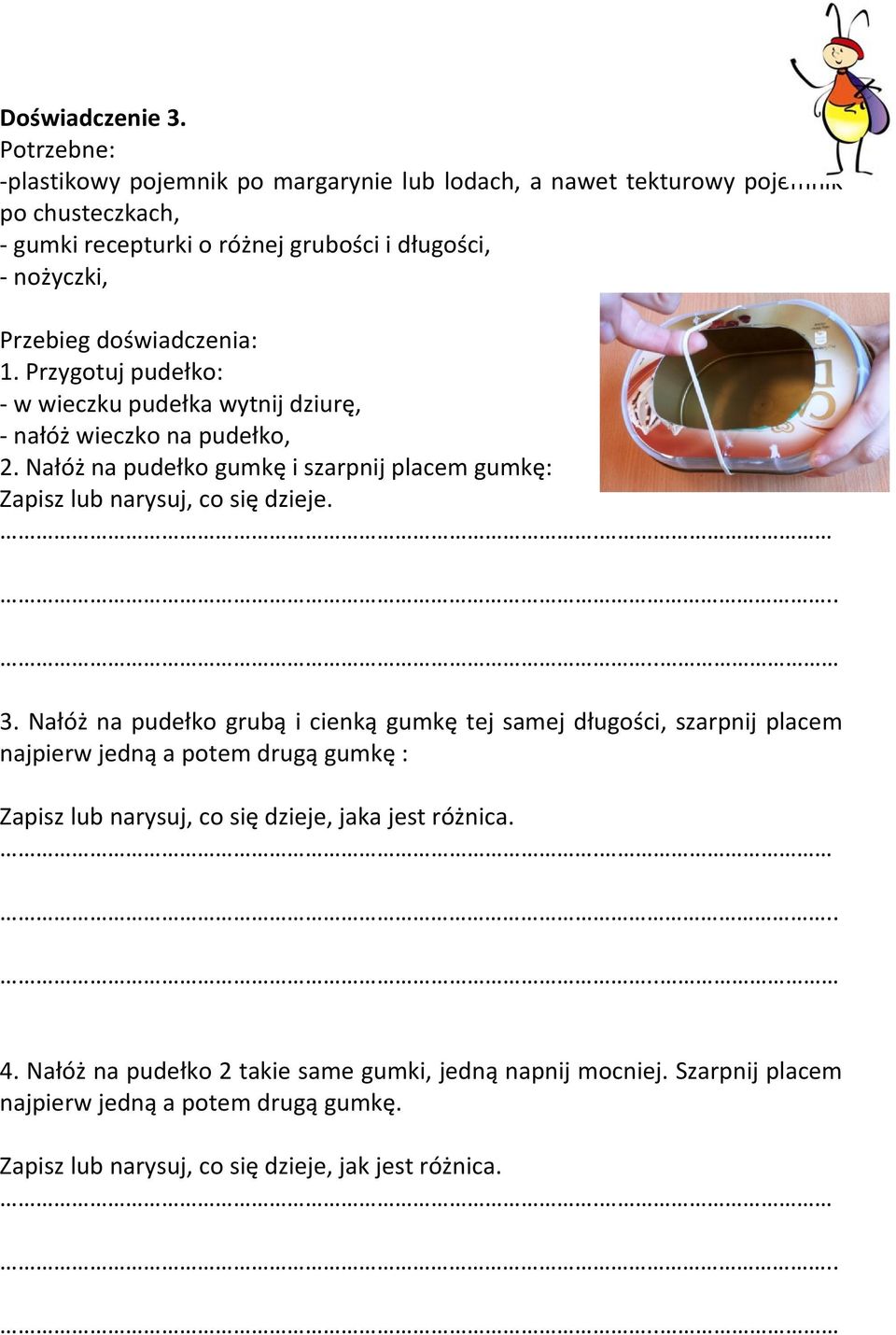 doświadczenia: 1. Przygotuj pudełko: w wieczku pudełka wytnij dziurę, nałóż wieczko na pudełko, 2.