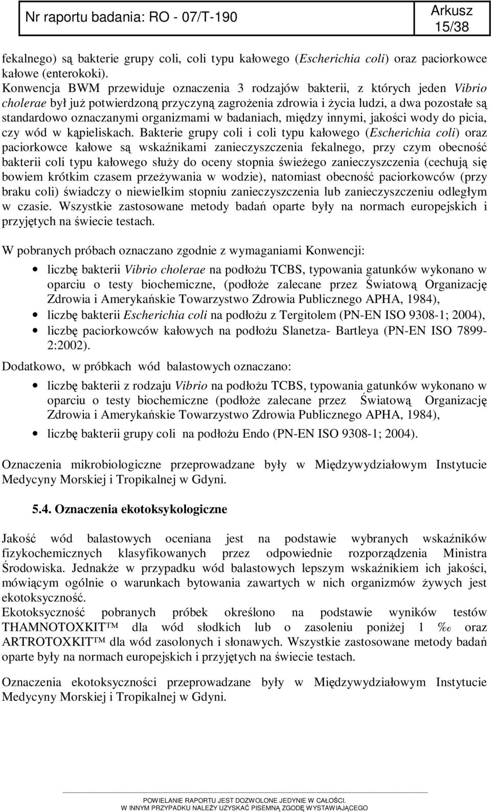 organizmami w badaniach, między innymi, jakości wody do picia, czy wód w kąpieliskach.