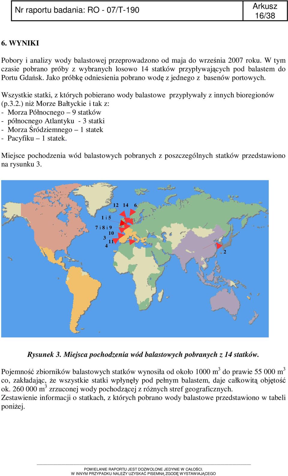 ) niż Bałtyckie i tak z: - Morza Północnego 9 statków - północnego Atlantyku - 3 statki - Morza Śródziemnego 1 statek - Pacyfiku 1 statek.