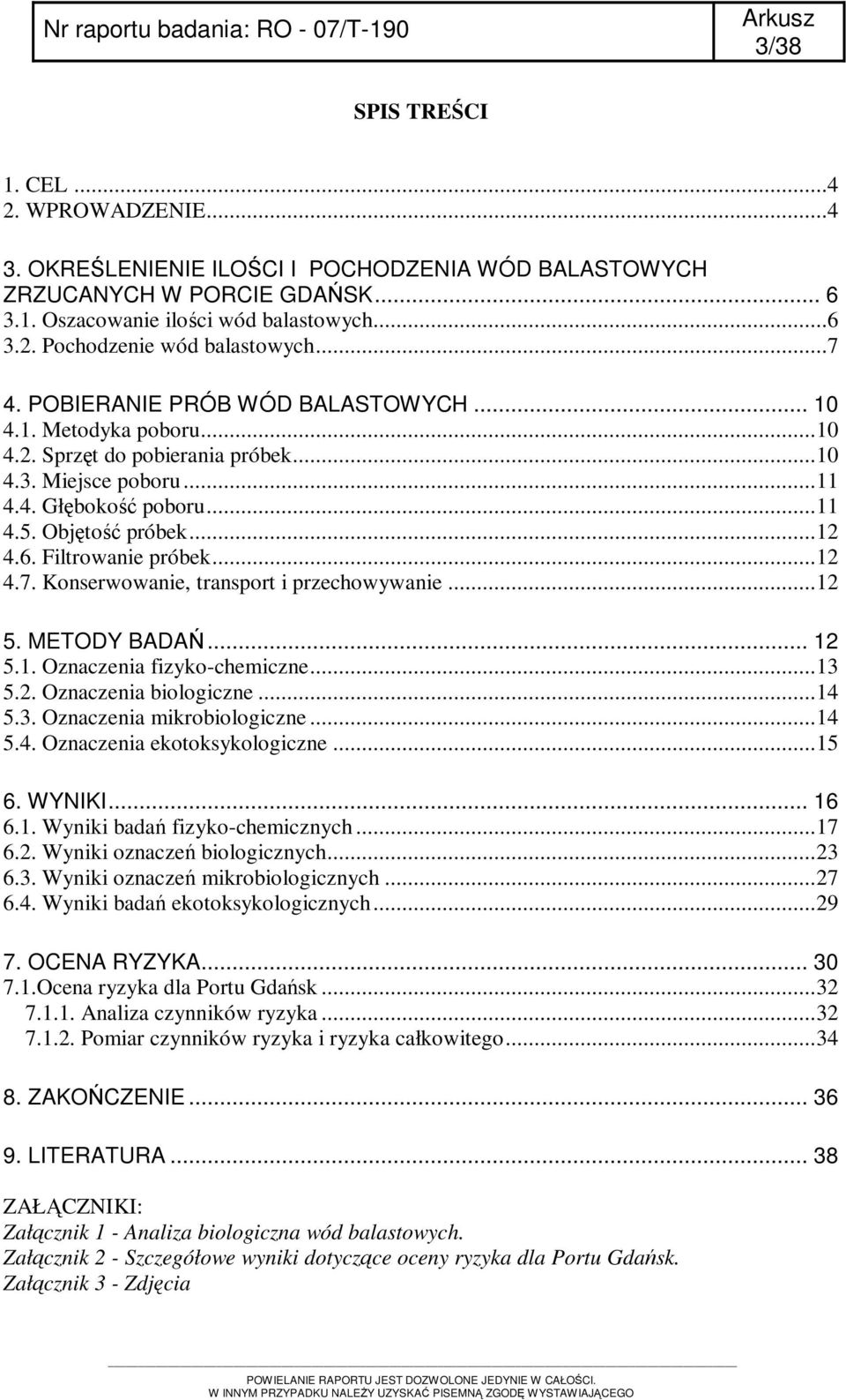 Filtrowanie próbek...12 4.7. Konserwowanie, transport i przechowywanie...12 5. METODY BADAŃ... 12 5.1. Oznaczenia fizyko-chemiczne...13 5.2. Oznaczenia biologiczne...14 5.3. Oznaczenia mikrobiologiczne.