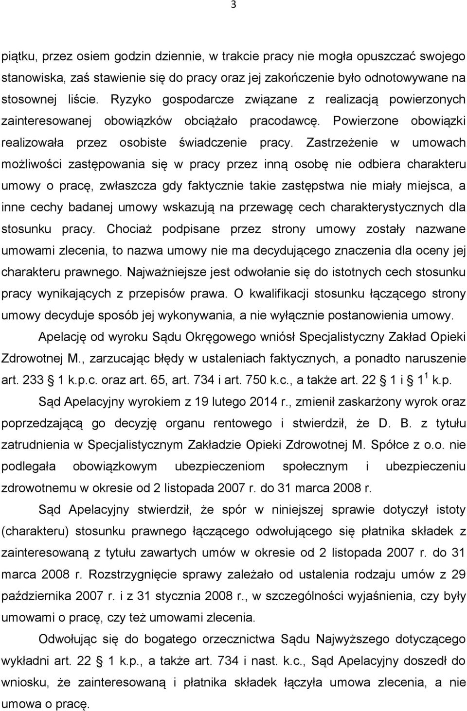 Zastrzeżenie w umowach możliwości zastępowania się w pracy przez inną osobę nie odbiera charakteru umowy o pracę, zwłaszcza gdy faktycznie takie zastępstwa nie miały miejsca, a inne cechy badanej