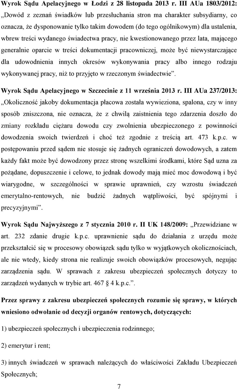 świadectwa pracy, nie kwestionowanego przez lata, mającego generalnie oparcie w treści dokumentacji pracowniczej, może być niewystarczające dla udowodnienia innych okresów wykonywania pracy albo