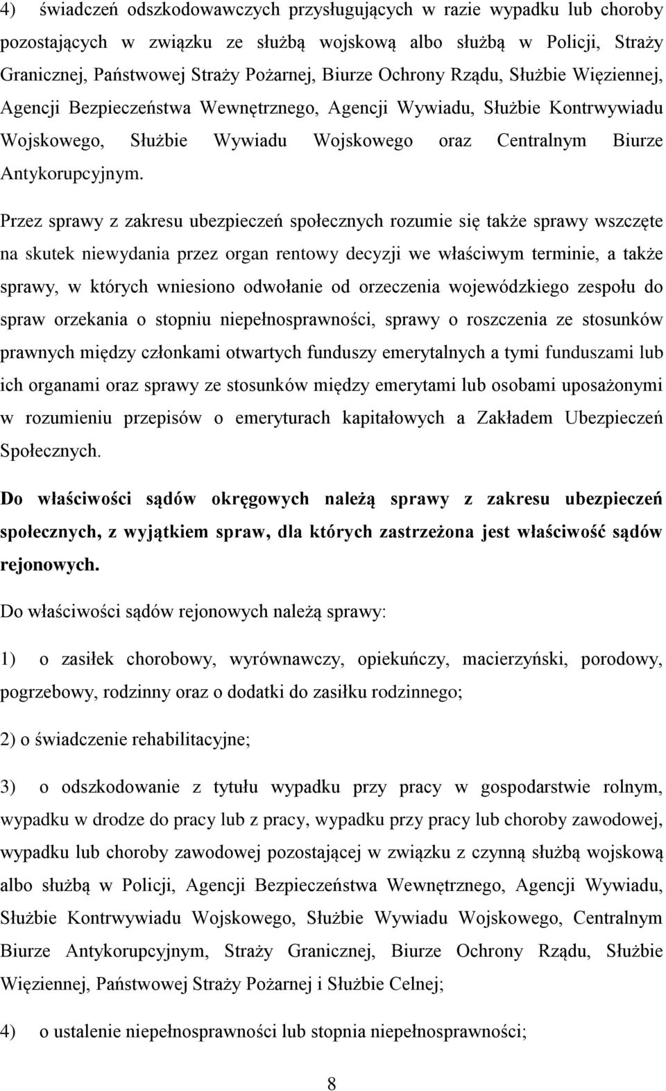 Przez sprawy z zakresu ubezpieczeń społecznych rozumie się także sprawy wszczęte na skutek niewydania przez organ rentowy decyzji we właściwym terminie, a także sprawy, w których wniesiono odwołanie