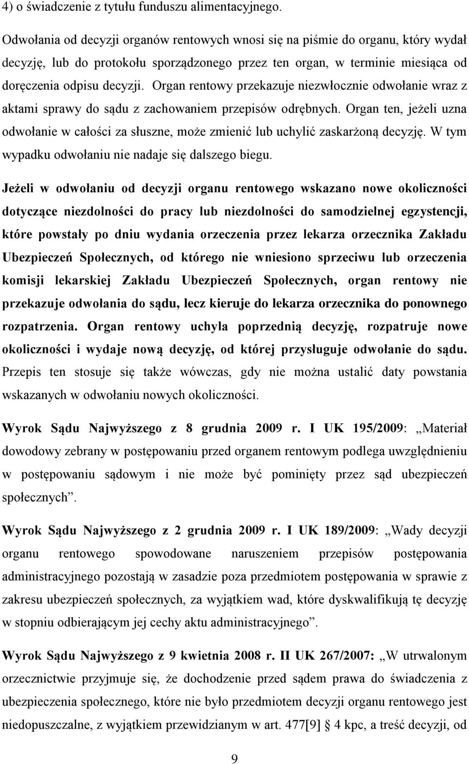 Organ rentowy przekazuje niezwłocznie odwołanie wraz z aktami sprawy do sądu z zachowaniem przepisów odrębnych.