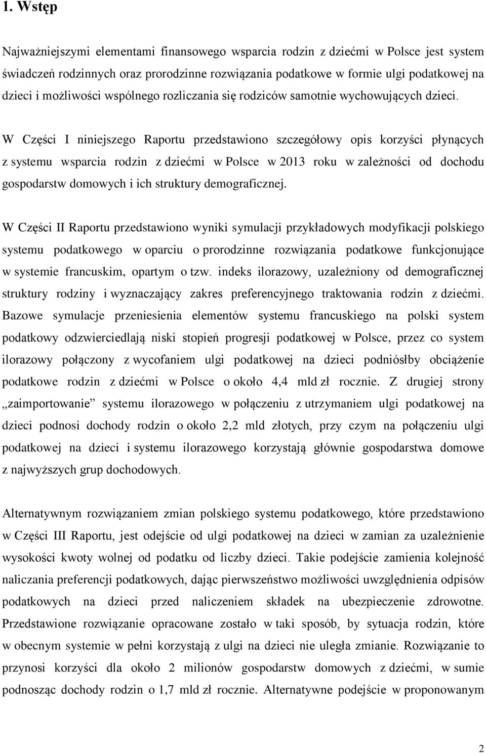 W Części I niniejszego Raportu przedstawiono szczegółowy opis korzyści płynących z systemu wsparcia rodzin z dziećmi w Polsce w 213 roku w zależności od dochodu gospodarstw domowych i ich struktury