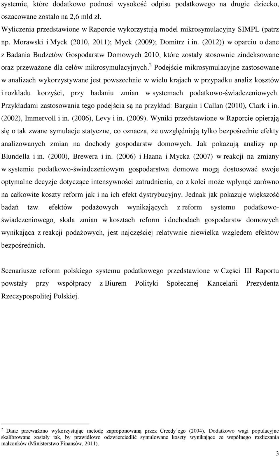 (212)) w oparciu o dane z Badania Budżetów Gospodarstw Domowych 21, które zostały stosownie zindeksowane oraz przeważone dla celów mikrosymulacyjnych.