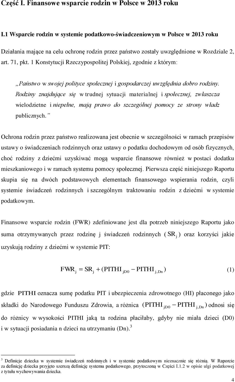 1 Konstytucji Rzeczypospolitej Polskiej, zgodnie z którym: Państwo w swojej polityce społecznej i gospodarczej uwzględnia dobro rodziny.