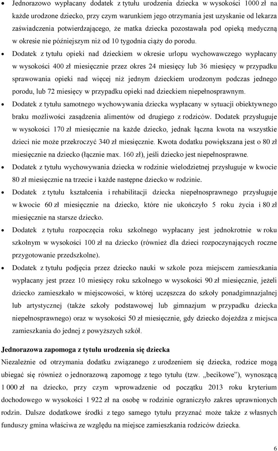 Dodatek z tytułu opieki nad dzieckiem w okresie urlopu wychowawczego wypłacany w wysokości 4 zł miesięcznie przez okres 24 miesięcy lub 36 miesięcy w przypadku sprawowania opieki nad więcej niż