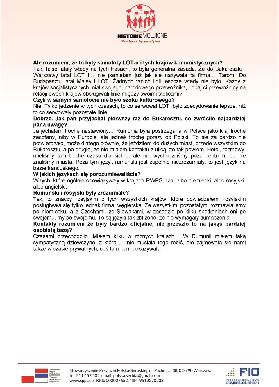 Każdy z krajów socjalistycznych miał swojego, narodowego przewoźnika, i obaj ci przewoźnicy na relacji dwóch krajów obsługiwali linie między swoimi stolicami?