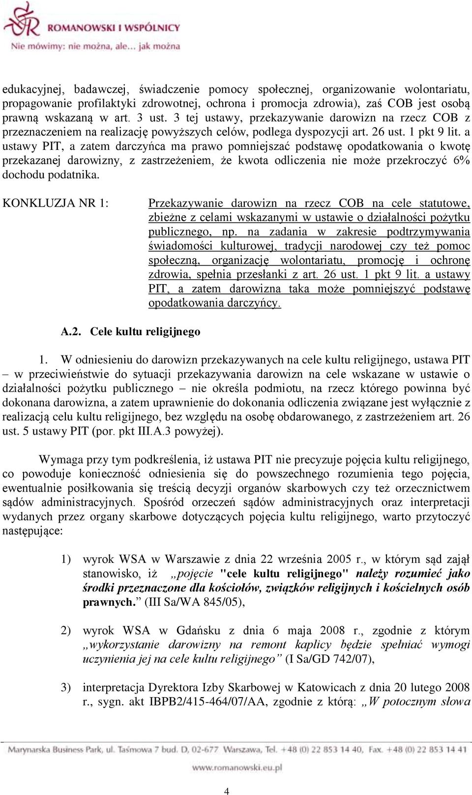 a ustawy PIT, a zatem darczyńca ma prawo pomniejszać podstawę opodatkowania o kwotę przekazanej darowizny, z zastrzeżeniem, że kwota odliczenia nie może przekroczyć 6% dochodu podatnika.