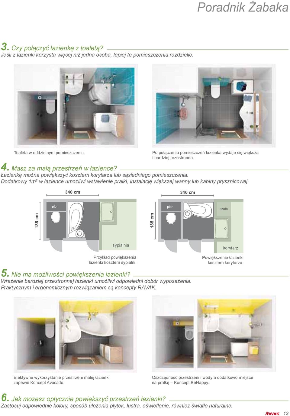 Dodatkowy 1m 2 w łazience umożliwi wstawienie pralki, instalację większej wanny lub kabiny prysznicowej.