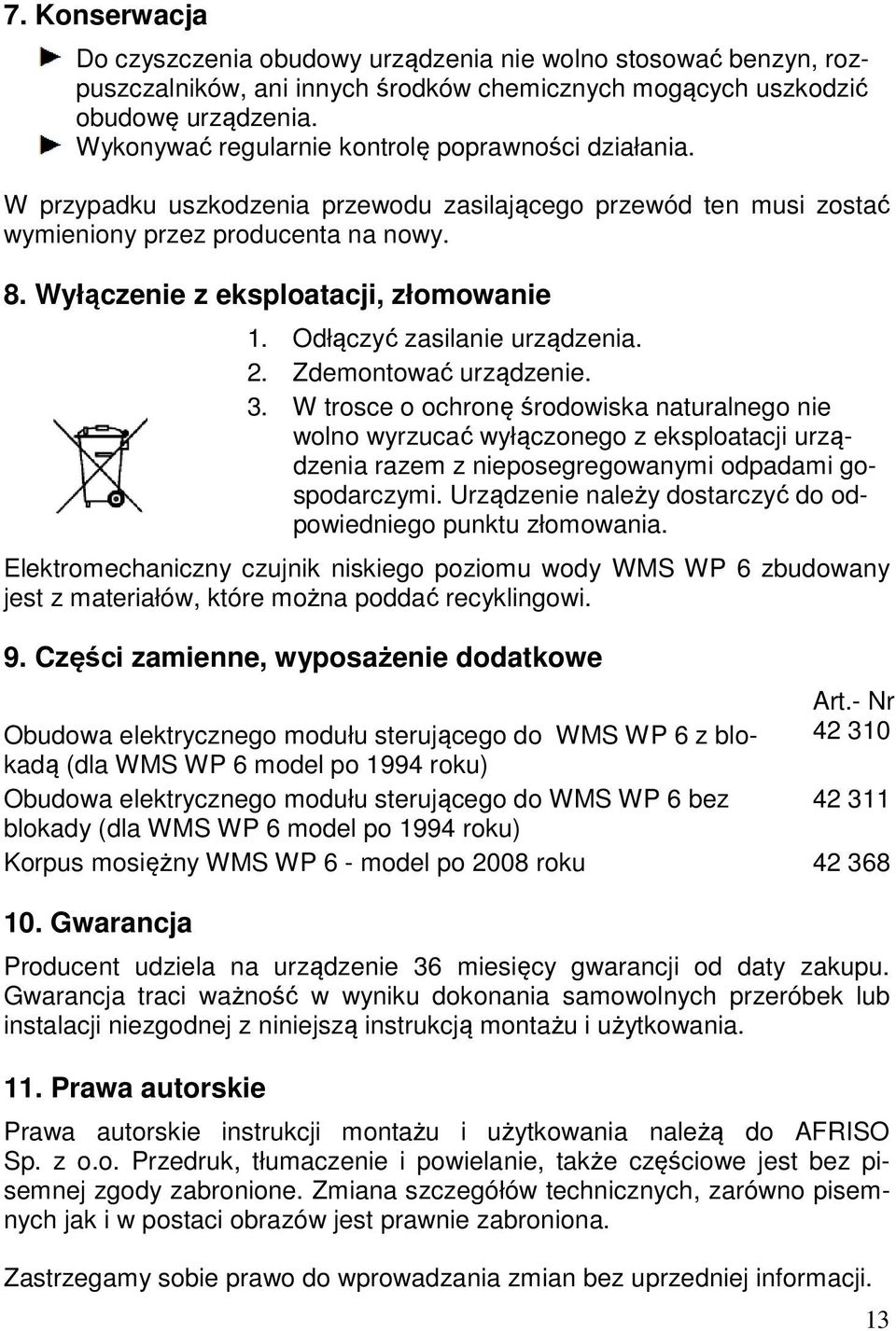 Wyłączenie z eksploatacji, złomowanie 1. Odłączyć zasilanie urządzenia. 2. Zdemontować urządzenie. 3.