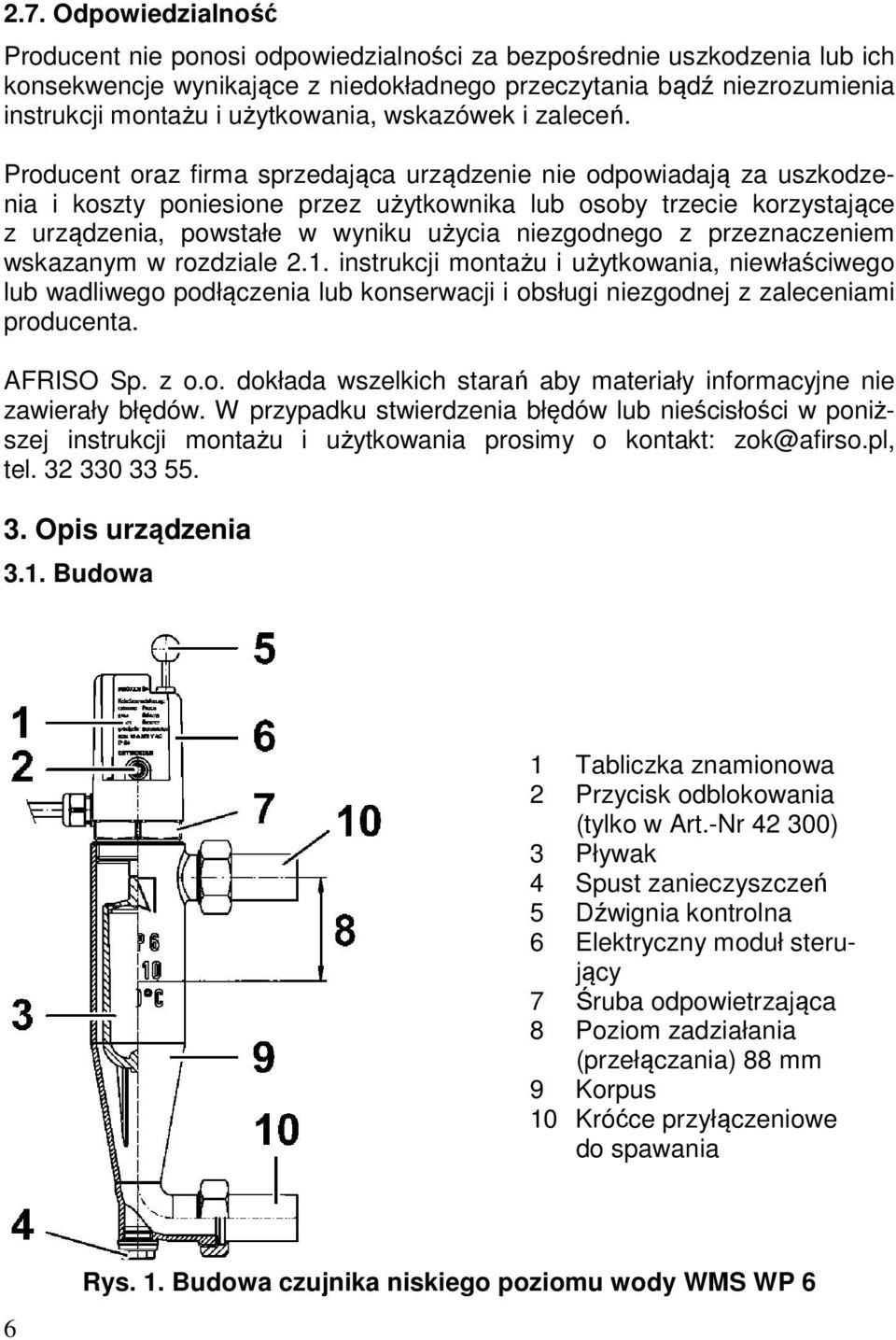 Producent oraz firma sprzedająca urządzenie nie odpowiadają za uszkodzenia i koszty poniesione przez użytkownika lub osoby trzecie korzystające z urządzenia, powstałe w wyniku użycia niezgodnego z