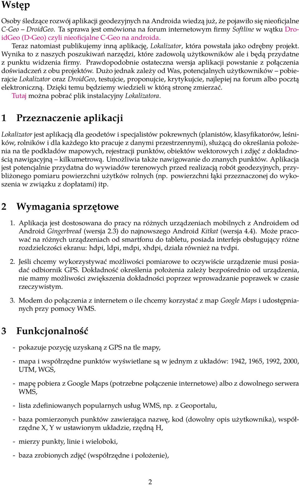 Teraz natomiast publikujemy inną aplikację, Lokalizator, która powstała jako odrębny projekt.