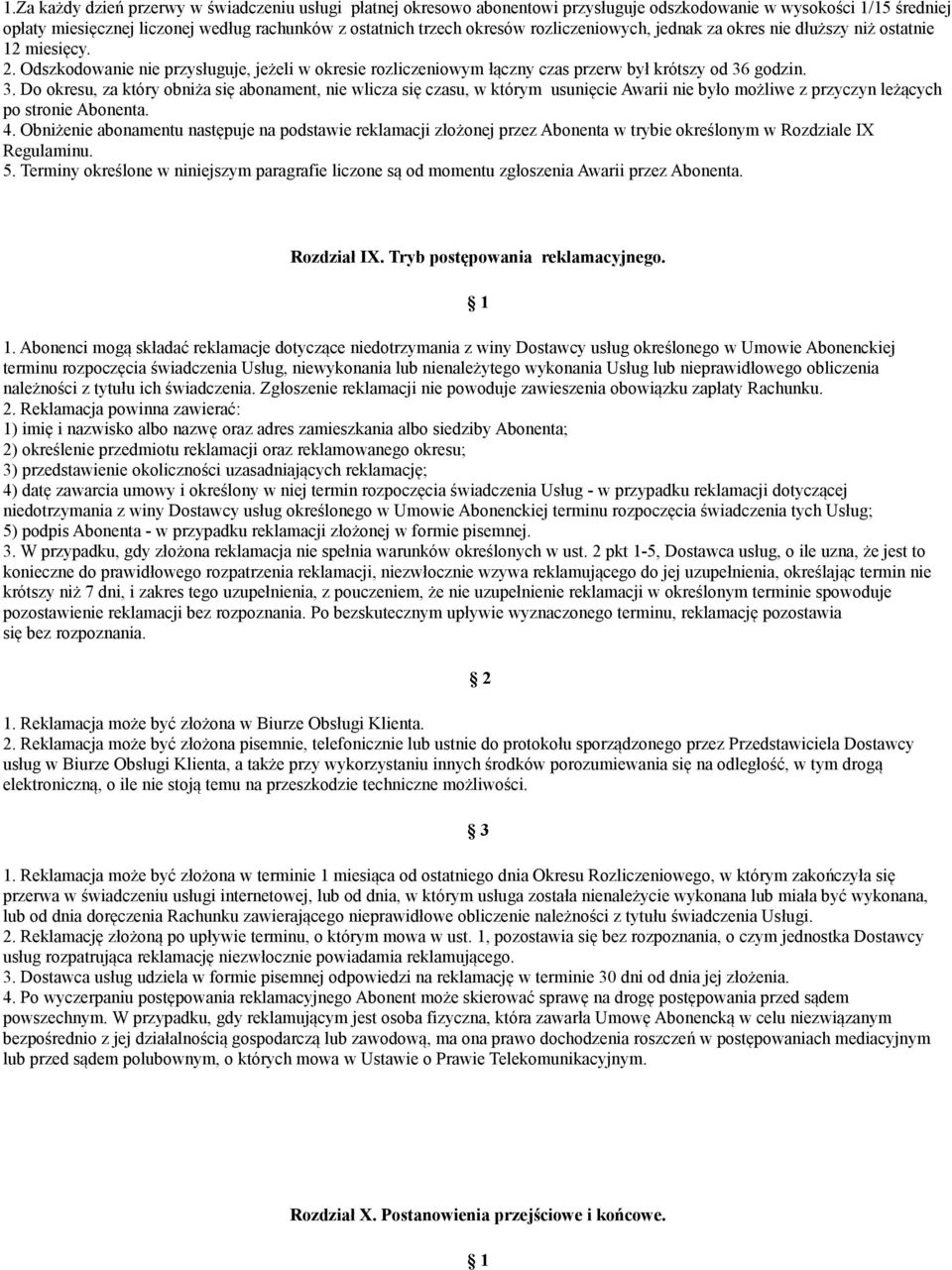 godzin. 3. Do okresu, za który obniża się abonament, nie wlicza się czasu, w którym usunięcie Awarii nie było możliwe z przyczyn leżących po stronie Abonenta. 4.