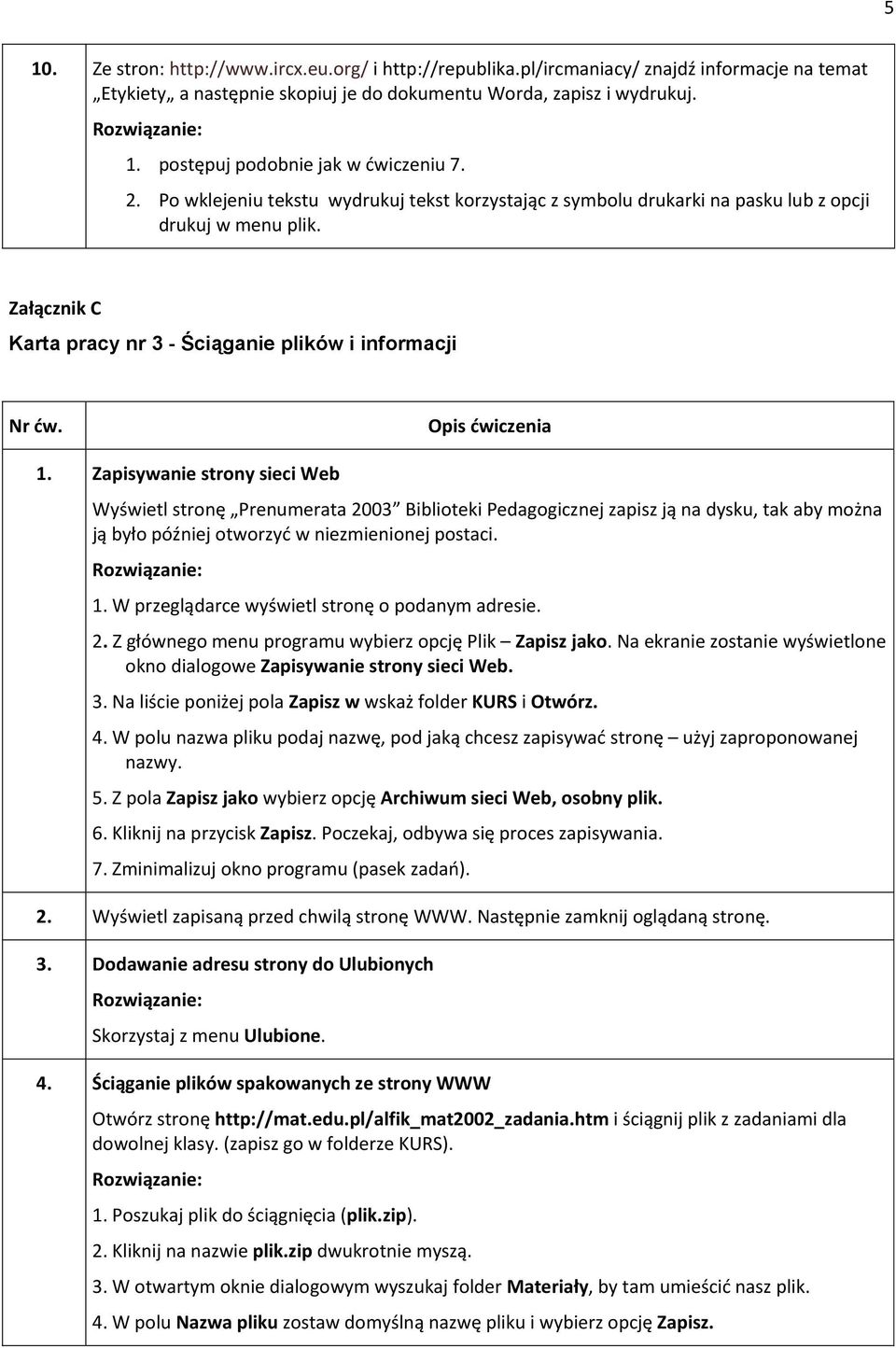 Zapisywanie strony sieci Web Wyświetl stronę Prenumerata 2003 Biblioteki Pedagogicznej zapisz ją na dysku, tak aby można ją było później otworzyć w niezmienionej postaci. 1.