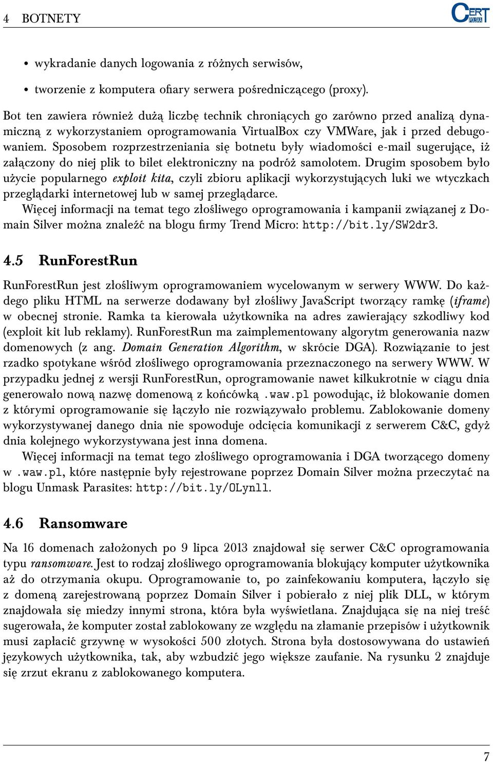 Sposobem rozprzestrzeniania się botnetu były wiadomości e-mail sugerujace, iż załaczony do niej plik to bilet elektroniczny na podróż samolotem.