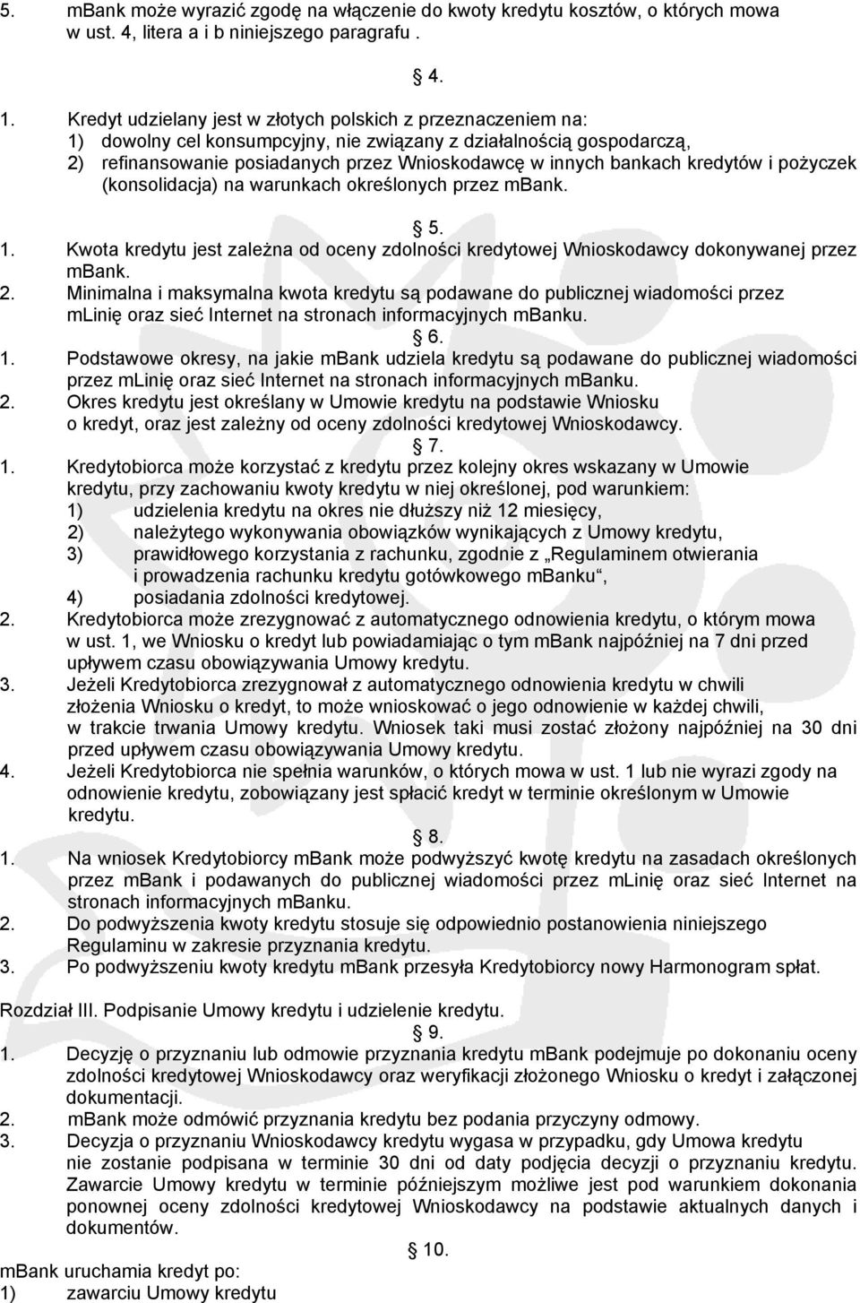 kredytów i pożyczek (konsolidacja) na warunkach określonych przez mbank. 5. 1. Kwota kredytu jest zależna od oceny zdolności kredytowej Wnioskodawcy dokonywanej przez mbank. 2.