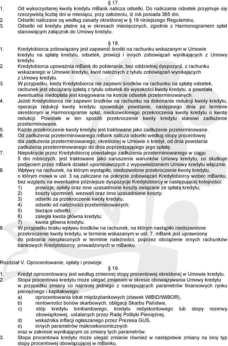 Odsetki od kredytu płatne są w okresach miesięcznych, zgodnie z Harmonogramem spłat stanowiącym załącznik do Umowy kredytu. 18