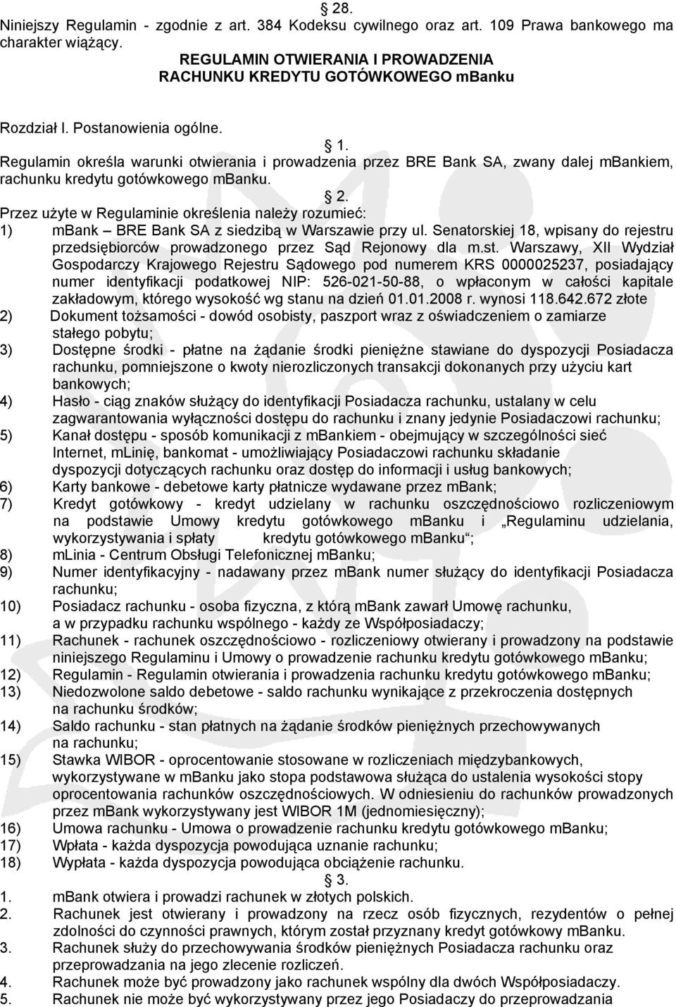 Przez użyte w Regulaminie określenia należy rozumieć: 1) mbank BRE Bank SA z siedzibą w Warszawie przy ul. Senatorskiej 18, wpisany do rejestru przedsiębiorców prowadzonego przez Sąd Rejonowy dla m.