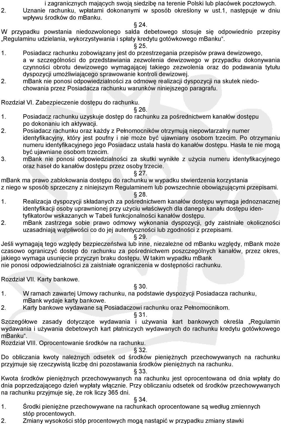 Posiadacz rachunku zobowiązany jest do przestrzegania przepisów prawa dewizowego, a w szczególności do przedstawiania zezwolenia dewizowego w przypadku dokonywania czynności obrotu dewizowego