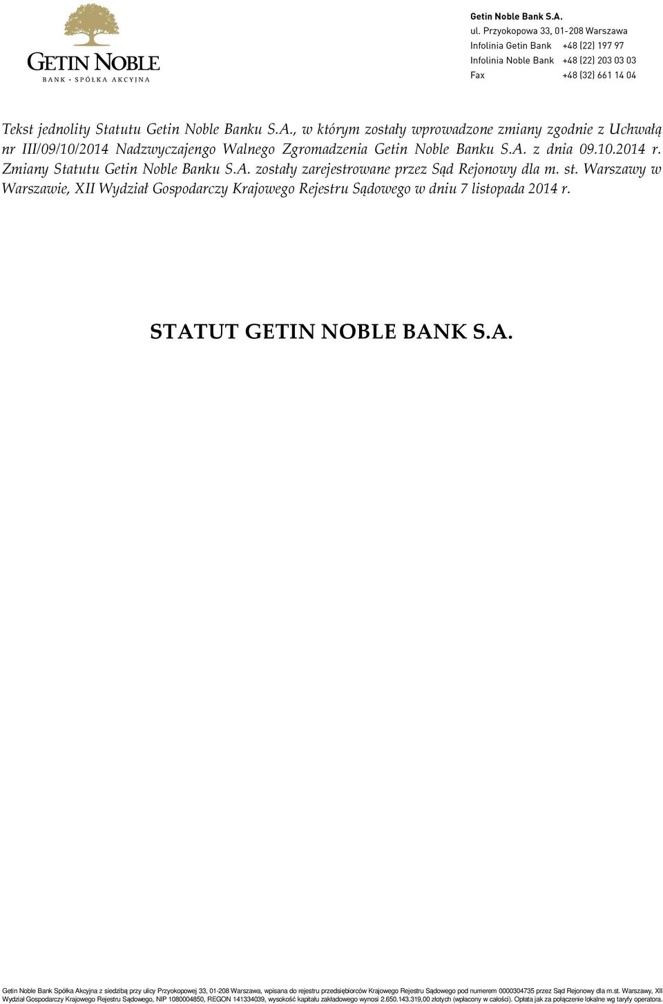 Zgromadzenia Getin Noble Banku S.A. z dnia 09.10.2014 r. Zmiany Statutu Getin Noble Banku S.A. zostały zarejestrowane przez Sąd Rejonowy dla m.