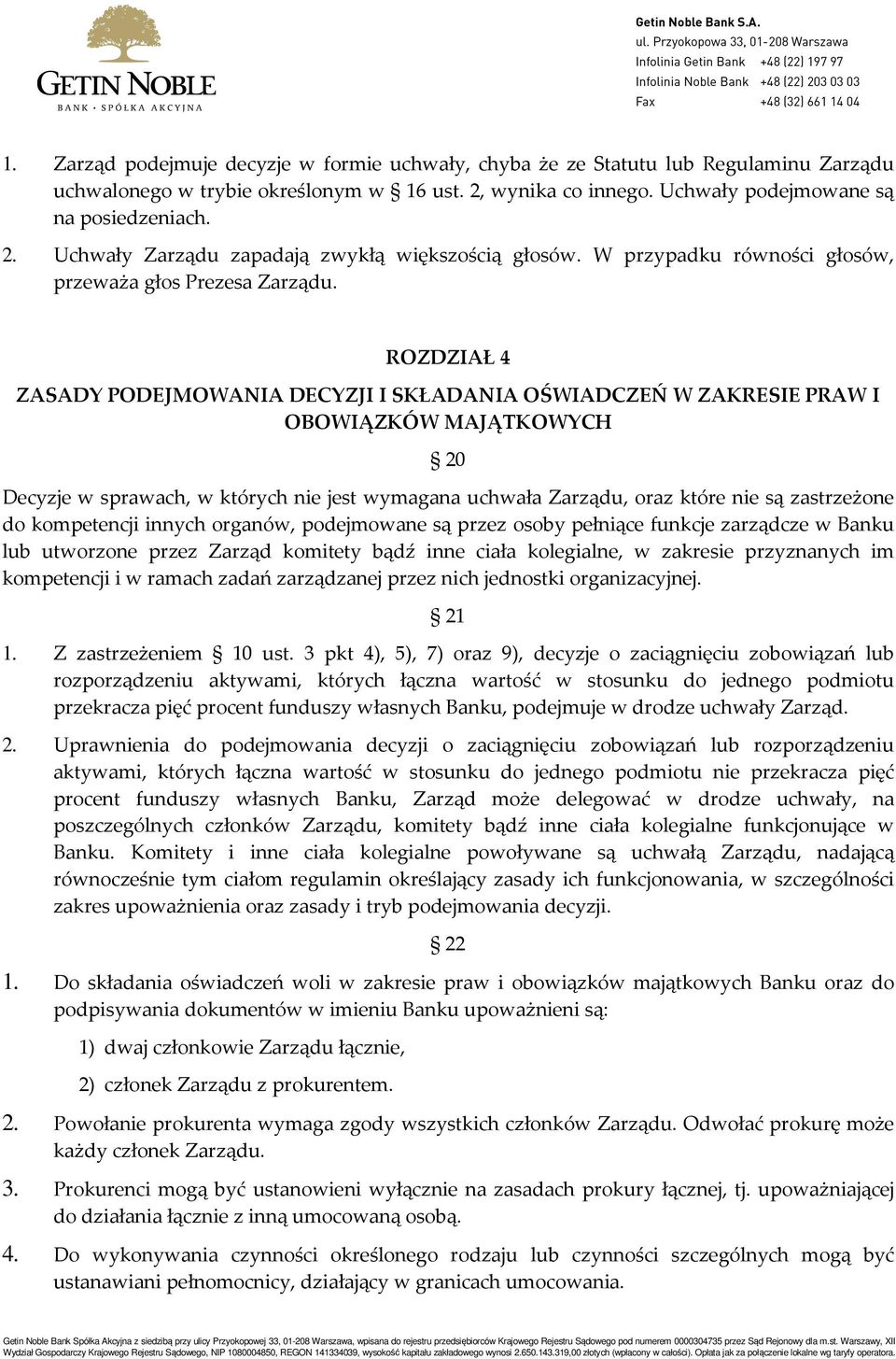 ROZDZIAŁ 4 ZASADY PODEJMOWANIA DECYZJI I SKŁADANIA OŚWIADCZEŃ W ZAKRESIE PRAW I OBOWIĄZKÓW MAJĄTKOWYCH 20 Decyzje w sprawach, w których nie jest wymagana uchwała Zarządu, oraz które nie są