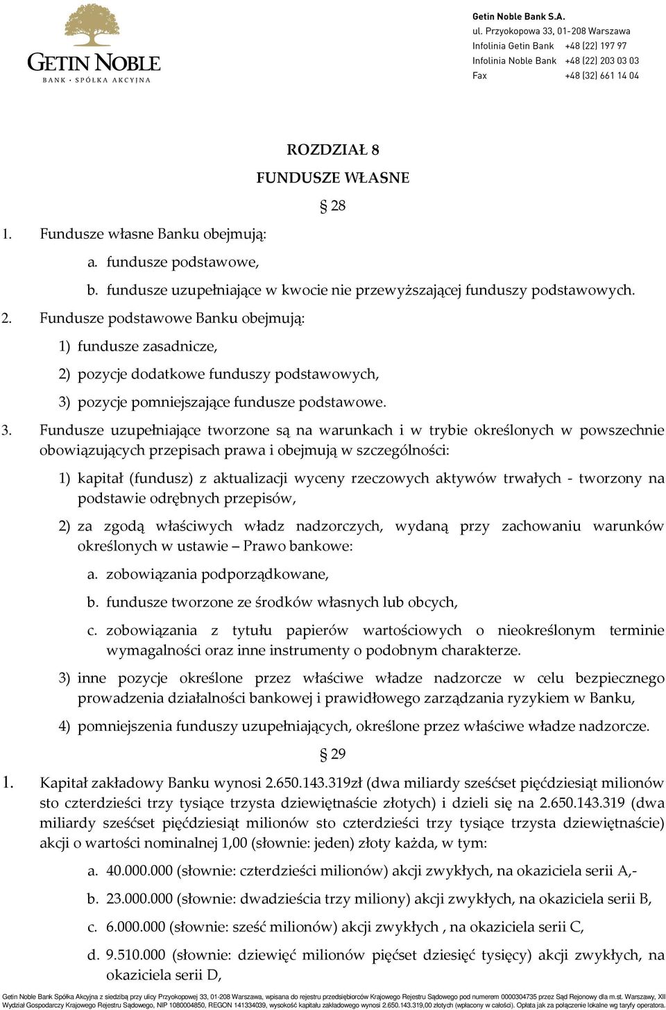 Fundusze podstawowe Banku obejmują: 1) fundusze zasadnicze, 2) pozycje dodatkowe funduszy podstawowych, 3)