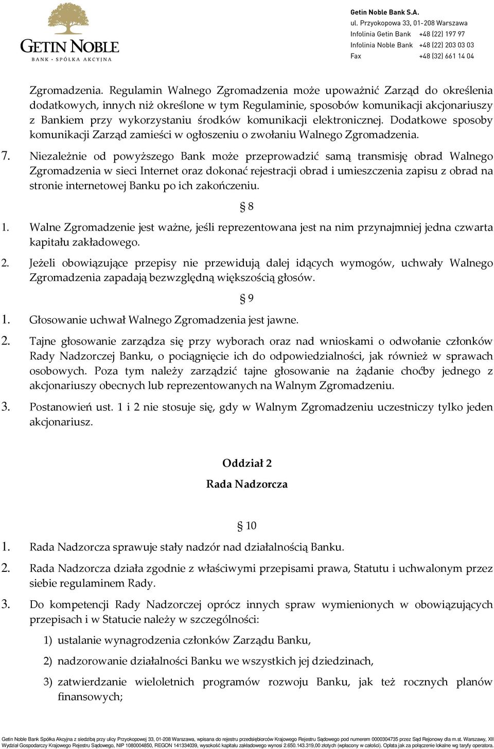 komunikacji elektronicznej. Dodatkowe sposoby komunikacji Zarząd zamieści w ogłoszeniu o zwołaniu Walnego  7.